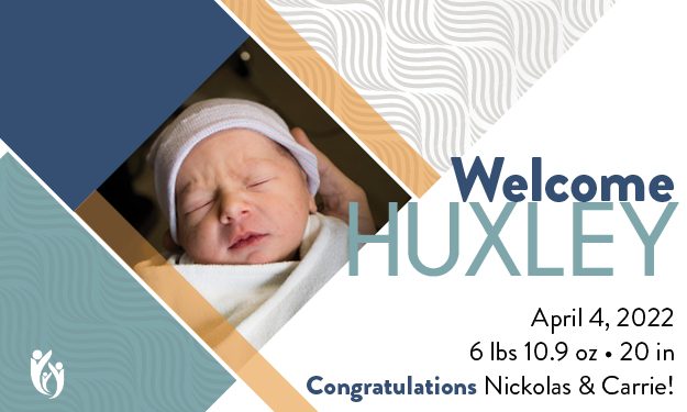 Newborn baby Huxley wrapped in a blanket and wearing a hat. Text reads: Welcome Huxley. 4-4-22. 6 lbs 10.9 oz, 20 in. Congratulations Nickolas & Carrie! Abstract patterns and logos decorate the card.