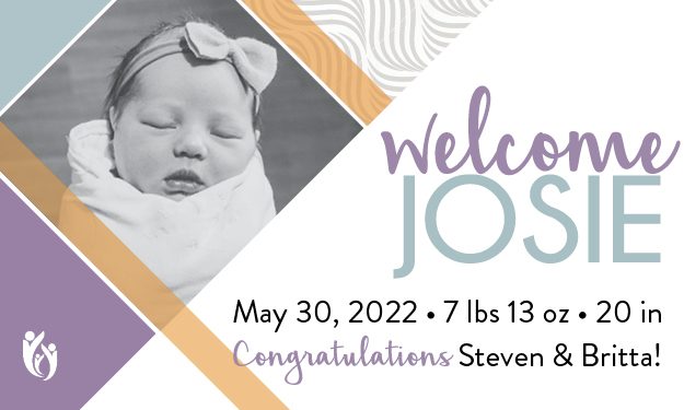 Black and white photo of newborn Josie wearing a bow headband. Text says, “Welcome Josie. May 30, 2022. 7 lbs 13 oz. 20 in. Congratulations Steven & Britta!” Decorated with geometric shapes and soft colors.