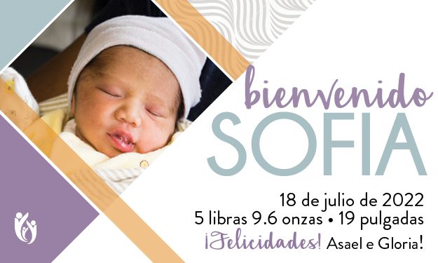 A newborn baby wrapped in a blanket and wearing a hat. Text welcomes Sofia, born July 18, 2022, weighing 5 lbs 9.6 oz and 19 inches long. Congratulations to Asael and Gloria!.