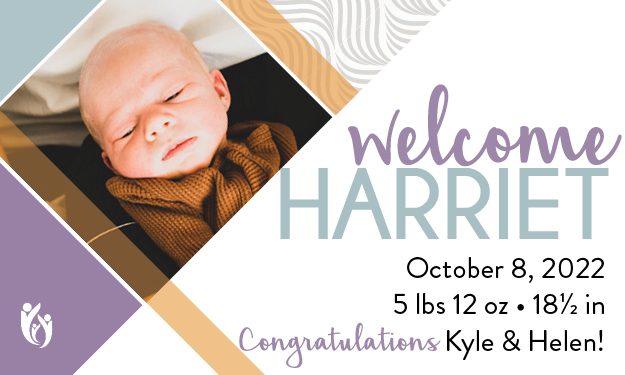 Newborn baby Harriet wrapped in a brown blanket, next to text: “Welcome Harriet. October 8, 2022. 5 lbs 12 oz • 18½ in. Congratulations Kyle & Helen!” Decorative patterns and a heart logo are in the background.