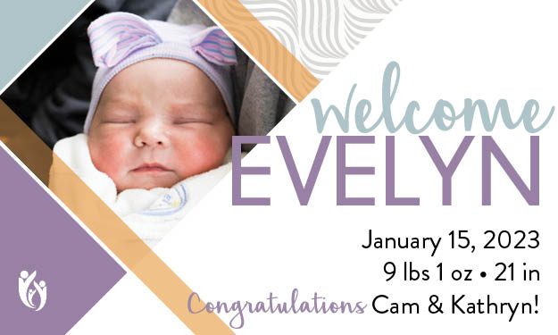 A newborn baby wearing a hat is pictured with the text: “Welcome Evelyn, 1-15-23, 9 lbs 1 oz, 21 in. Congratulations Cam & Kathryn!”.