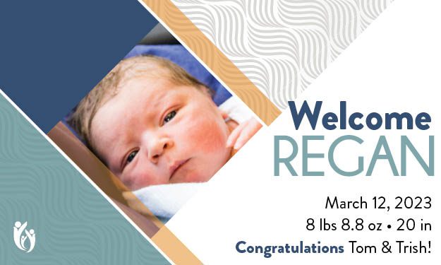 Newborn baby Regan wrapped in a blanket, with text: “Welcome REGAN, March 12, 2023, 8 lbs 8.8 oz, 20 in. Congratulations Tom & Trish!” and a small logo in the corner.