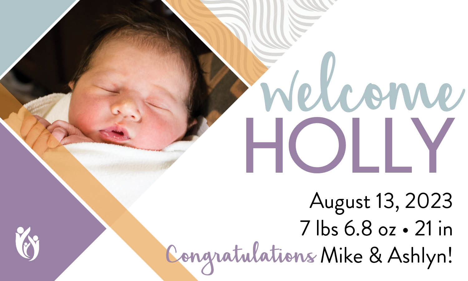 A newborn baby named Holly sleeps wrapped in a blanket. Text reads: “Welcome Holly. August 13, 2023. 7 lbs 6.8 oz, 21 in. Congratulations Mike & Ashlyn!” Pastel designs decorate the card.