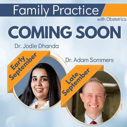 Family Practice with OB coming soon. Dr. Jodie Dhanda starts early September, and Dr. Adam Sommers starts late September. Photos of both Family Practice and OB doctors are shown with banners indicating their start dates.