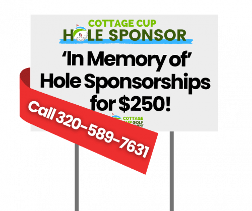 Yard sign reads: “‘In Memory of’ Hole Sponsorships for $250!” with a red ribbon showing “Call 320-589-7631” and a small Cottage Cup Golf Tournament logo at the top.