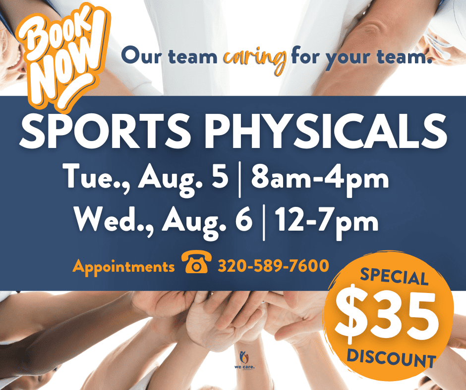 Flyer for sports physicals: “Book Now. Our team caring for your team. Sports Physicals Tue, Aug 5 (8am-4pm), Wed, Aug 6 (12-7pm). Appointments: 320-589-7600. Special $35 discount.” Background: hands in a team huddle.