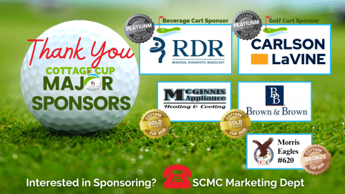 A golf ball reads “Thank you Cottage Cup Major Sponsors” beside sponsor logos: RDR, Carlson LaVine, McGinnis Appliance, Brown & Brown, Morris Eagles #620. Celebrate our Golf Tournament supporters! Text: “Interested in Sponsoring? SCMC Marketing Dept.”.