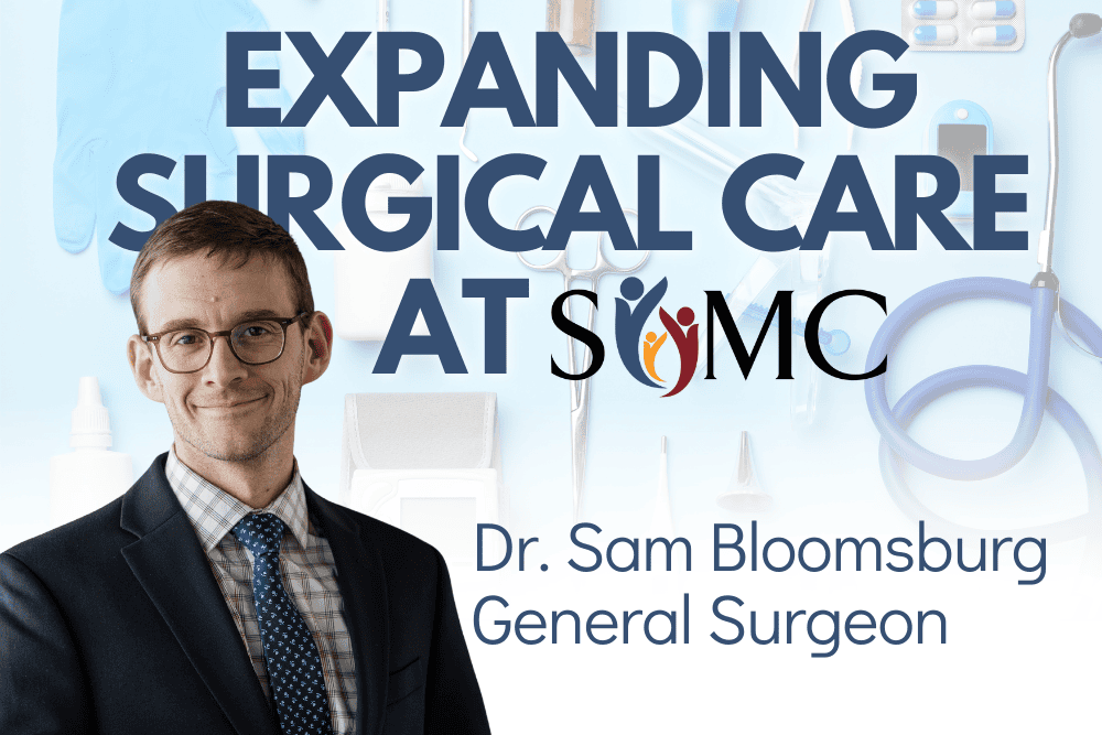 A man in a suit stands in front of medical tools with text: “Expanding Surgical Care at SOMC. Dr. Sam Bloomsburg, General Surgeon.” The SOMC logo is included, highlighting Dr. Bloomsburg’s commitment to advanced patient care.